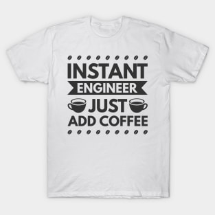 Instant engineer just add Coffee T-Shirt